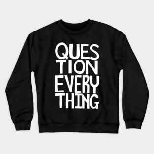 Question everything Crewneck Sweatshirt